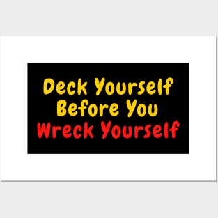 Deck Yourself Before You Wreck Yourself Posters and Art